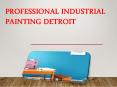 Professional Industrial Painting Detroit PowerPoint PPT Presentation