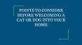 POINTS TO CONSIDER BEFORE WELCOMING A CAT OR DOG INTO YOUR HOME PowerPoint PPT Presentation