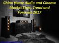 China Home Audio and Cinema Market Sizes, Trend and Forecast 2017 PowerPoint PPT Presentation