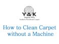 How to Clean Carpet without a Machine PowerPoint PPT Presentation