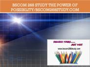 BSCOM 268 STUDY The power of possibility/bscom268study.com