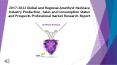 2017-2022 Global and Regional Amethyst Necklace Industry Production, Sales and Consumption Status and Prospects Professional Market Research Report PowerPoint PPT Presentation