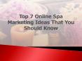 Top 7 Online Spa Marketing Ideas That You Should Know PowerPoint PPT Presentation