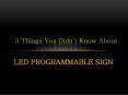 3 Things You Didn’t Know About LED Programmable Sign PowerPoint PPT Presentation