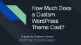 How Much Does a Custom WordPress Theme Cost? PowerPoint PPT Presentation
