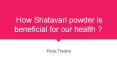 How Shatavari powder is beneficial for our health?