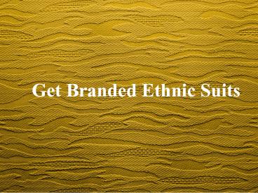 Get Branded Ethnic Suits