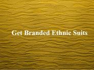 Get Branded Ethnic Suits