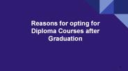 REASONS FOR OPTING FOR DIPLOMA COURSES AFTER GRADUATION