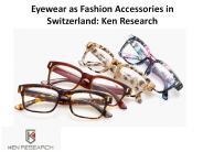 Eyewear as Fashion Accessories in Switzerland: Ken Research