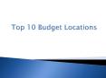 Top 10 Budget Locations PowerPoint PPT Presentation