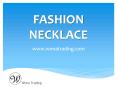 Fashion Necklace - www.wonatrading.com PowerPoint PPT Presentation
