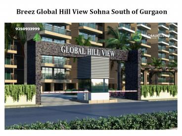 Breez Global Hill View Sohna South of Gurgaon @ 9250933999