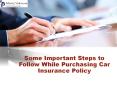 Some Important Steps to Follow While Purchasing Car Insurance Policy PowerPoint PPT Presentation