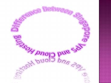 Difference Between Singapore VPS and Cloud Hosting