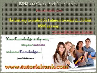 BSHS 442 Course Seek Your Dream/tutorilarank.com