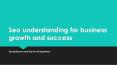 Seo understanding for business growth and success (1) PowerPoint PPT Presentation