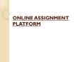 Online Assignment Platform PowerPoint PPT Presentation