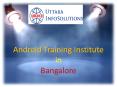 Android Training Institute In Bangalore | Uttara Infosolution PowerPoint PPT Presentation