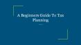 A Beginners Guide To Tax Planning PowerPoint PPT Presentation