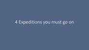 top 4 Expeditions you must go on