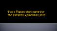 Top 4 Places that make for the Perfect Romantic Date PowerPoint PPT Presentation