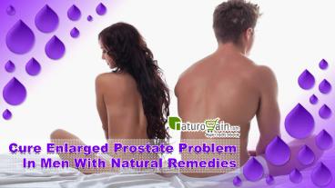 Cure Enlarged Prostate Problem In Men With Natural Remedies