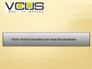VCUS- Perfect Furniture for Your Dream Home