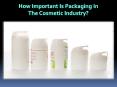 How Important Is Packaging In The Cosmetic Industry? PowerPoint PPT Presentation