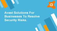 Avast Solutions For Businesses To Resolve Security Risks.