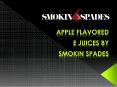 Apple Falvored E juices by Smokin Spades PowerPoint PPT Presentation