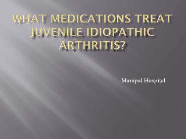 What Medications Treat Juvenile Idiopathic  Arthritis?