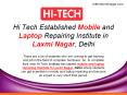 Hi Tech Established Mobile and Laptop Repairing Institute in Laxmi Nagar, Delhi PowerPoint PPT Presentation