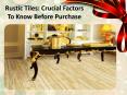 Rustic Tiles: Crucial Factors To Know Before Purchase PowerPoint PPT Presentation