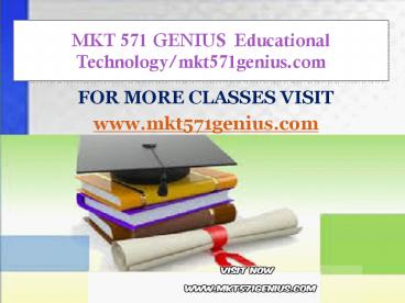 MKT 571 GENIUS  Educational Technology/mkt571genius.com