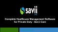 Complete Healthcare Management Software for Private Duty - Savii Care PowerPoint PPT Presentation