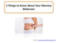 5 Things to Know About Your Mommy Makeover PowerPoint PPT Presentation