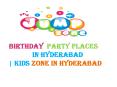 Birthday  Party Places In Hyderabad | Kids Zone In Hyderabad (1) PowerPoint PPT Presentation