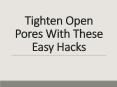 Tighten open pores with these easy hacks PowerPoint PPT Presentation