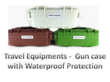Travel Equipments -  Gun case with Waterproof Protection