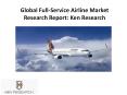 Global Full-Service Airline Market, Global Full-Service Airline Market Research Report - Ken Research PowerPoint PPT Presentation