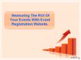 Measuring The ROI Of Your Events With Event Registration Website. PowerPoint PPT Presentation