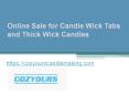 Online Sale for Candle Wick Tabs and Thick Wick Candles - Cozyourscandlemaking.com