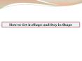 Tips To Get in Shape and Stay in Shape PowerPoint PPT Presentation