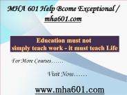 MHA 601 Help Bcome Exceptional / mha601.com