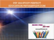 PSY 302 STUDY perfect education/psy302study.com