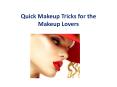 Quick Makeup Tricks for the Makeup Lovers PowerPoint PPT Presentation