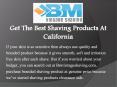 Get The Best Shaving Products At California