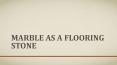 marble as a flooring stone PowerPoint PPT Presentation