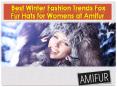 Best Winter Fashion Trends Fox Fur Hats for Womens at Amifur PowerPoint PPT Presentation